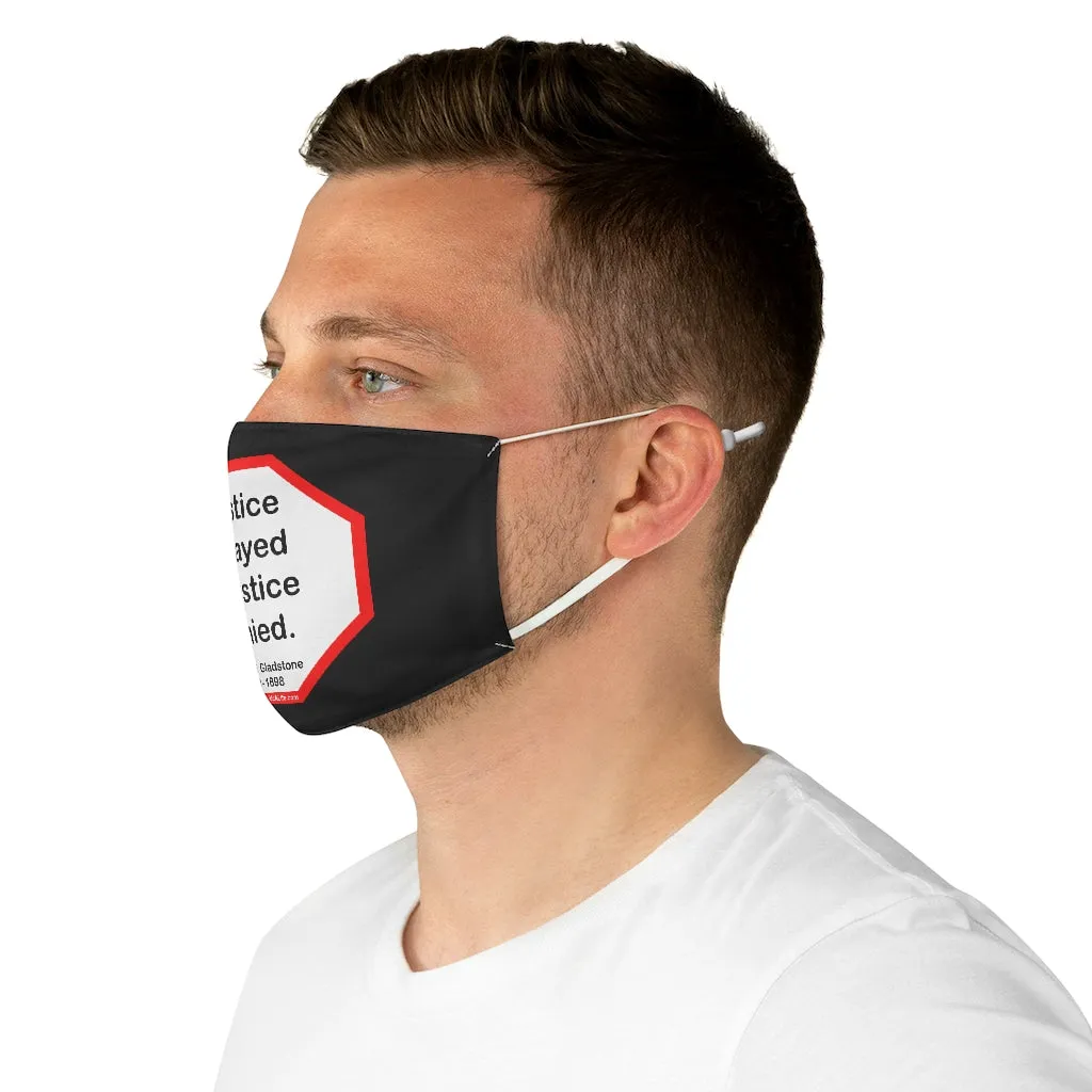 Justice delayed is justice denied.   -  William E. Gladstone  1809 - 1898  - B4Uspeak Make a Statement Fabric Face Mask blk